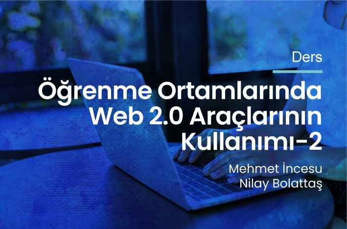 Öğrenme Ortamlarında Web 2.0 Araçlarının Kullanımı-2