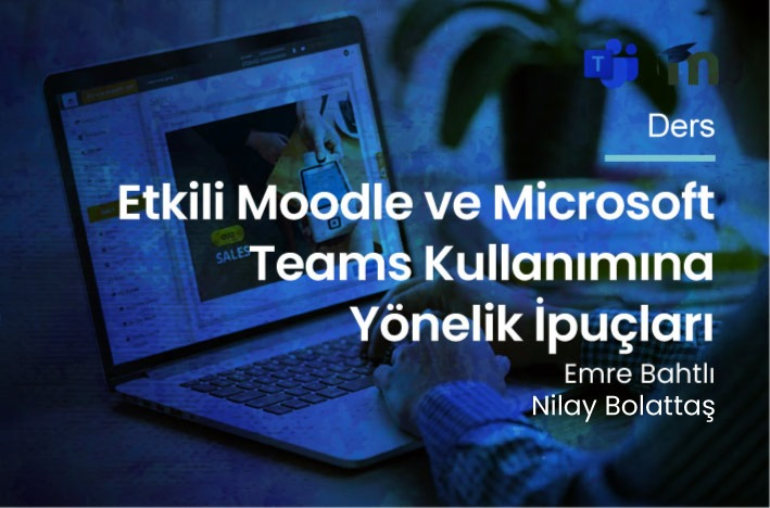 Etkili Moodle ve Microsoft Teams Kullanımına Yönelik İpuçları